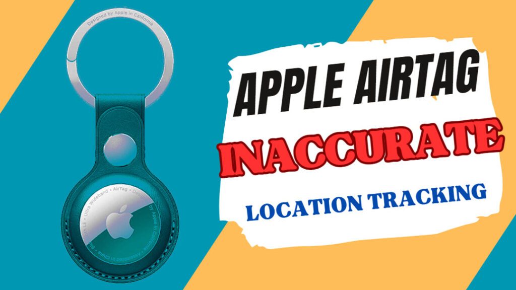 Apple AirTag Inaccurate Location Tracking Solutions