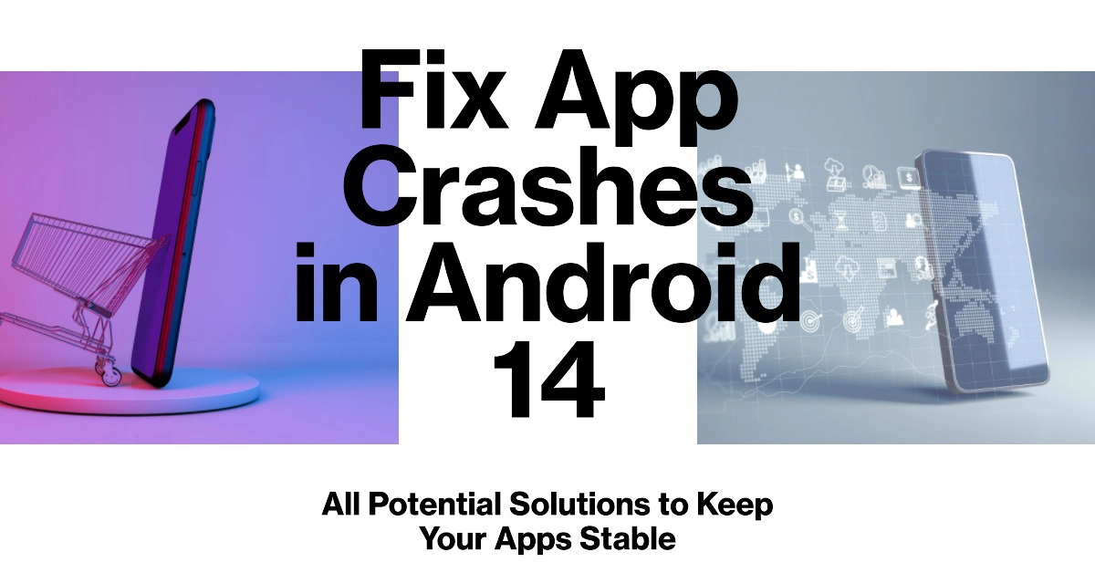 Apps Crashing Randomly In Android 14? Stabilize Them With These Simple ...