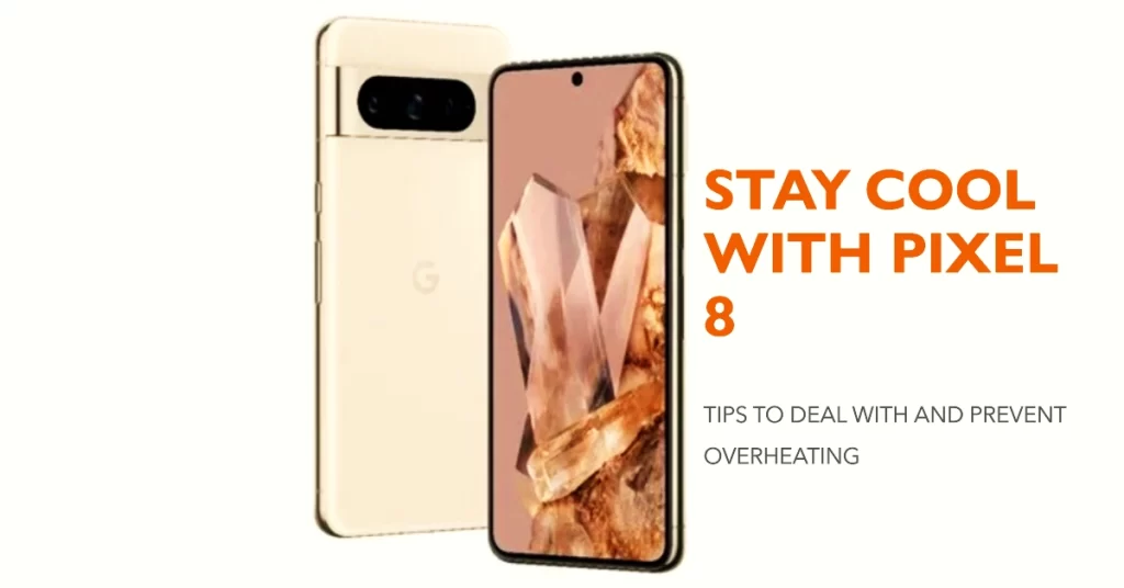 Google Pixel 8 Overheating Solutions and Preventive Measures