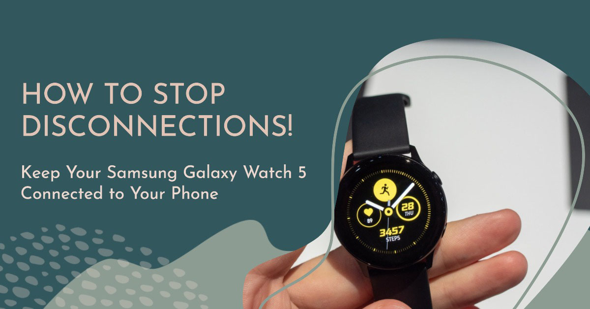 Samsung Galaxy Watch 5 Keeps Disconnecting from Phone Here s How