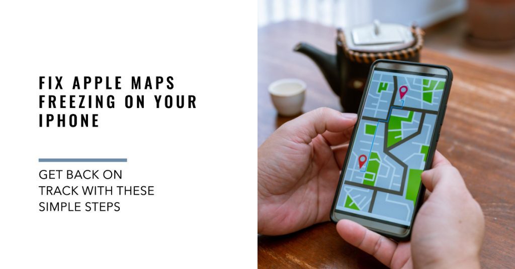 Apple Maps Keeps Freezing on iPhone? Here's the solution
