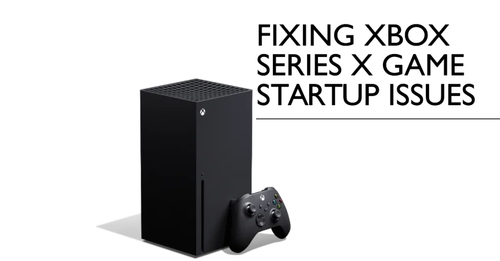 Troubleshooting Xbox Series X Unable to Start Games: A Comprehensive Guide