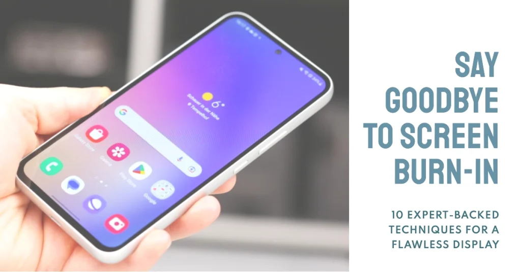 Expert Solutions to Samsung Galaxy A54 Screen Burn-In Issue