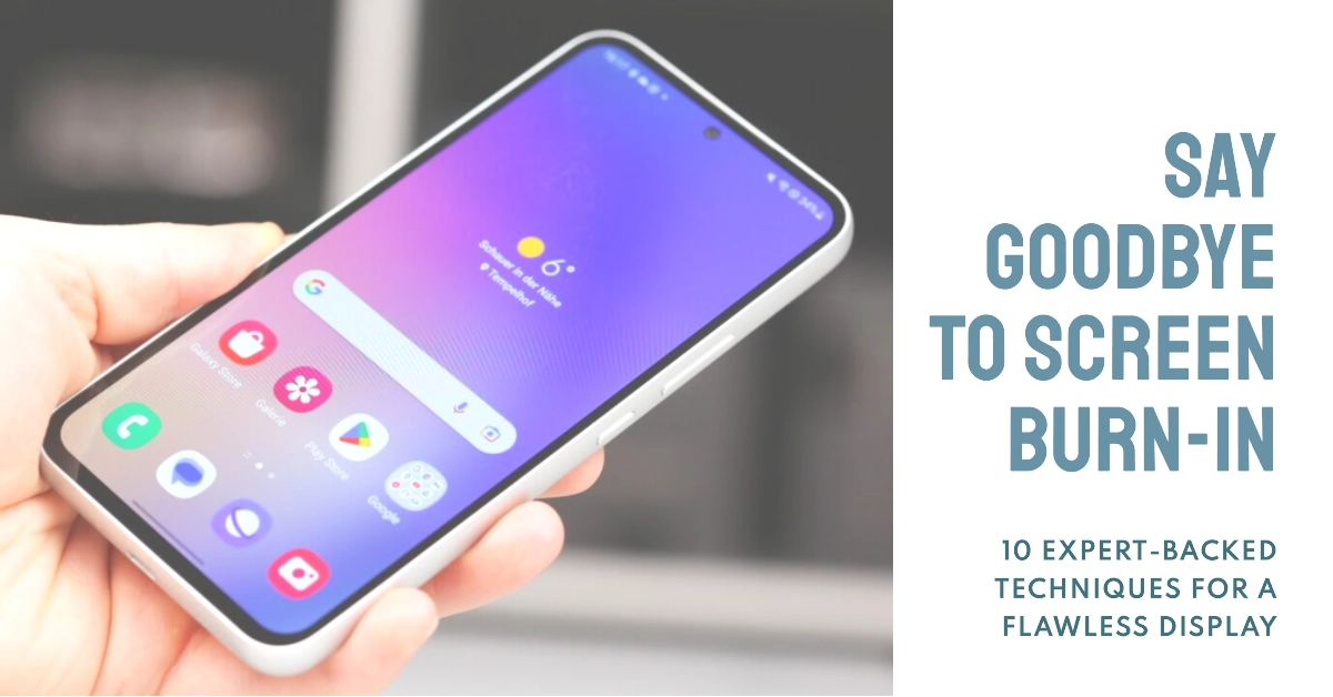 Expert Solutions to Samsung Galaxy A54 Screen Burn-In Issue