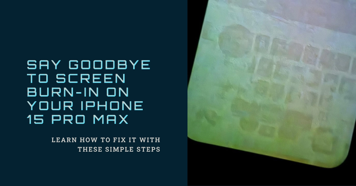 Experiencing iPhone 15 Pro Max Screen Burn-in? Here's How to Fix It!