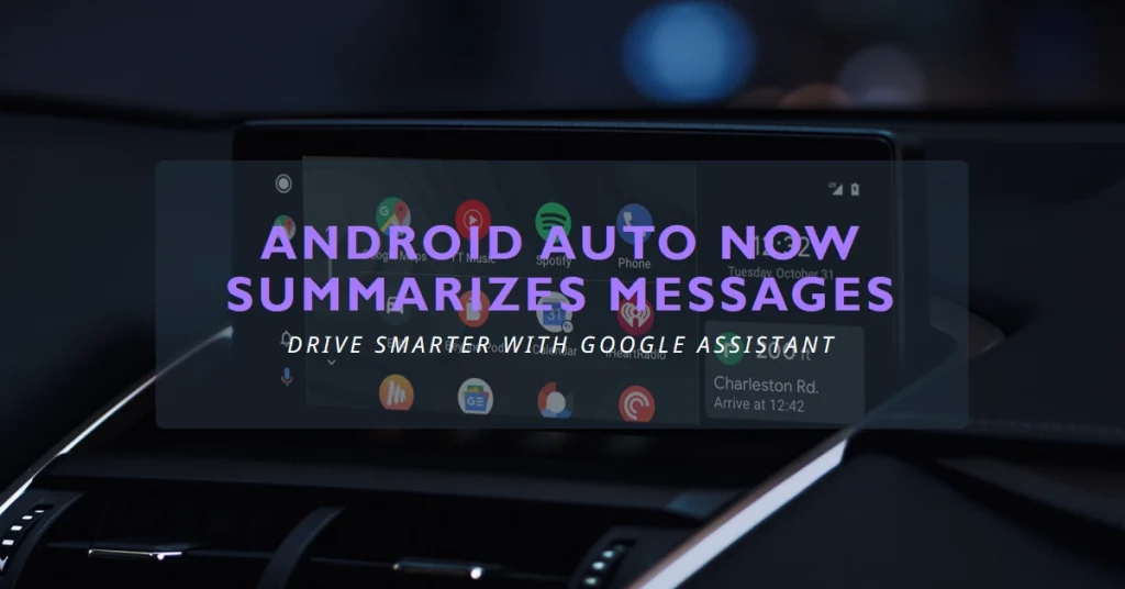 Driving Smarter: Android Auto Now Summarizes Messages with Google Assistant