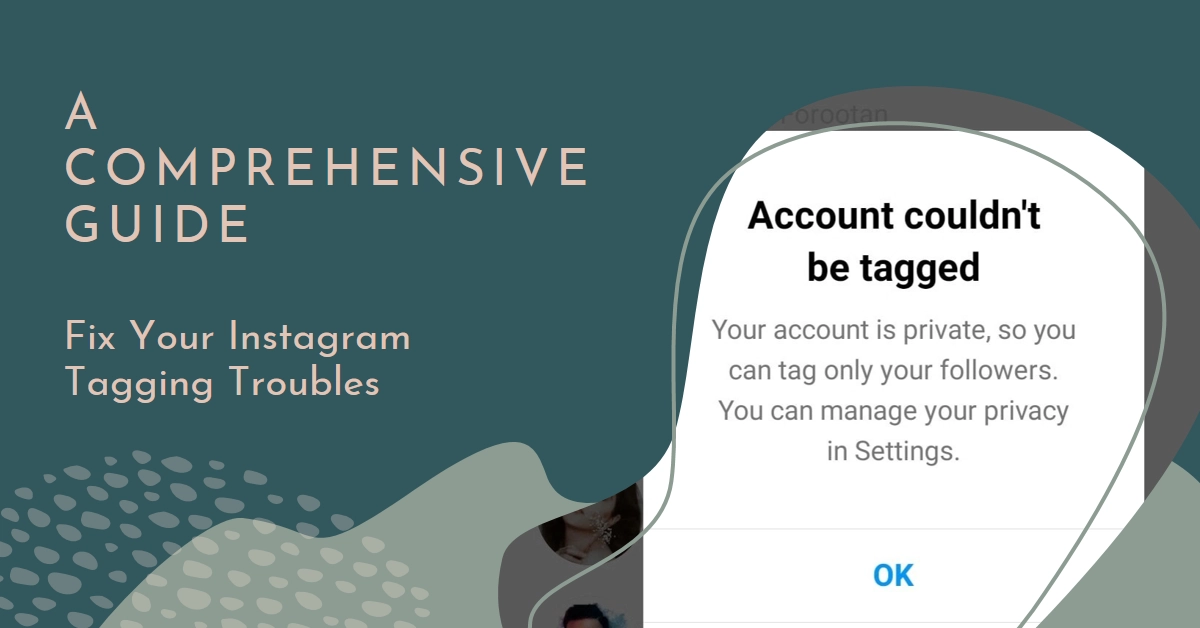 Instagram Tagging Troubles? A Comprehensive Guide to Fixing It