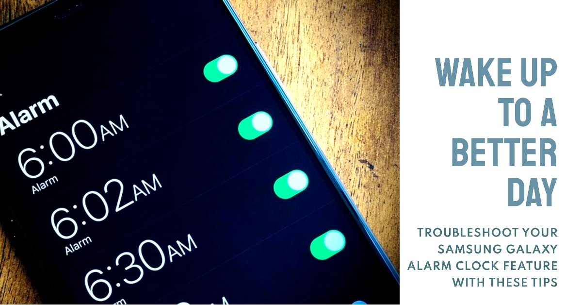 Samsung Galaxy Alarm Clock Feature Not Working? Don't Hit Snooze on