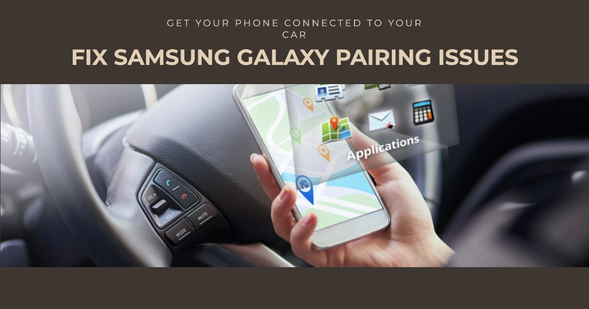 Troubleshooting Samsung Galaxy Smartphone Pairing Issues with Car