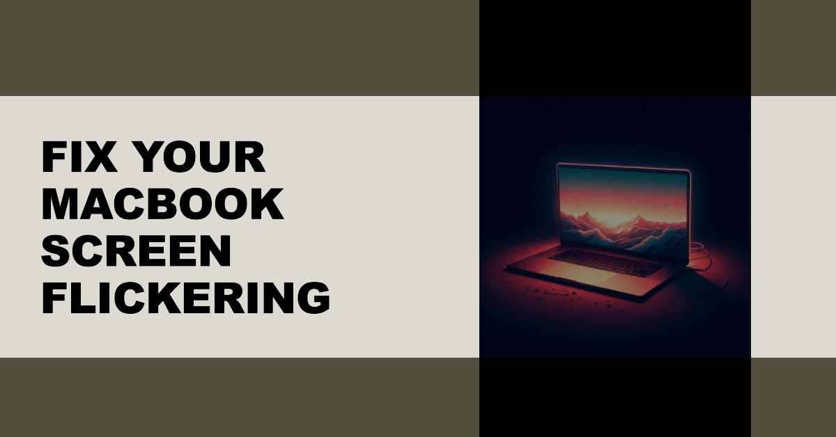 Troubleshooting MacBook Screen Flickering: A Comprehensive Guide ...