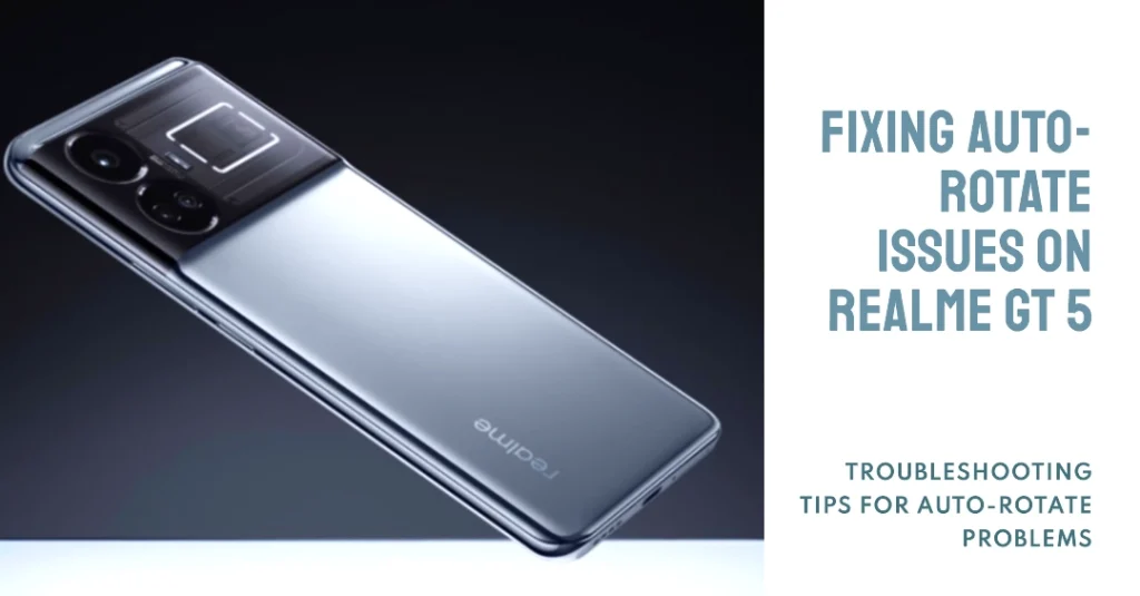 Why is Auto-Rotate Not Working on My Realme GT5 and How to Fix It?
