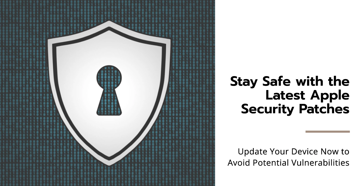 Apple Just Released New Security Patches: Update Now to Protect Yourself from Potential Vulnerabilities!