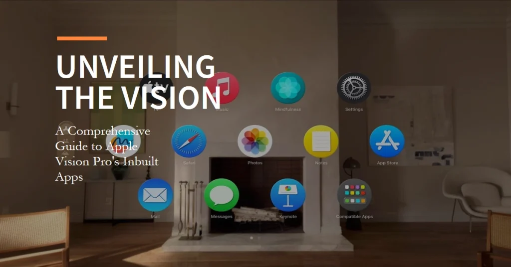 Unveiling the Vision: A Comprehensive Guide to Apple Vision Pro's Inbuilt Apps