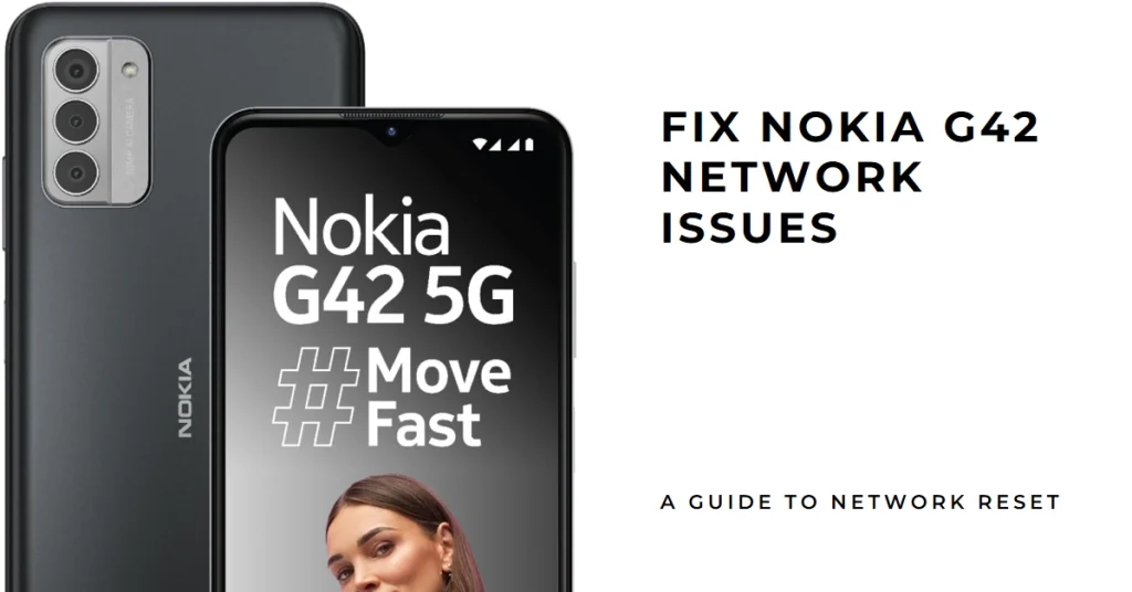 Nokia G42 Network Reset: A Guide to Fixing Connectivity Problems