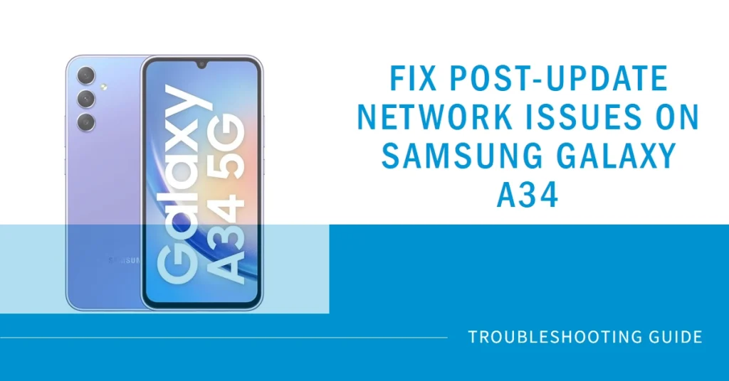 Fixing Network Connectivity Issues After Update: A Guide for Samsung Galaxy A34