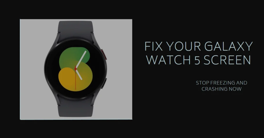 Troubleshooting Galaxy Watch 5 Screen Freezing and Crashing
