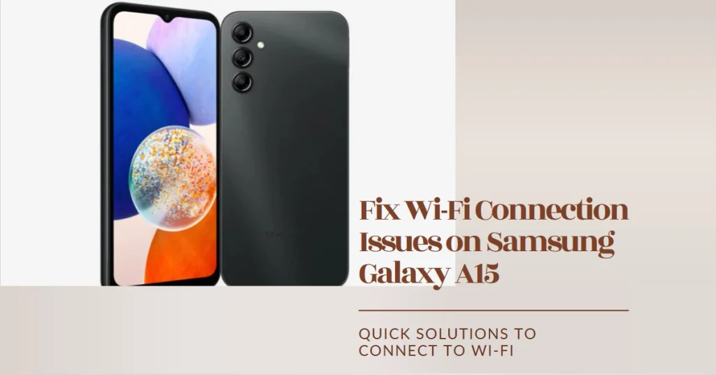 Is Your Samsung Galaxy A15 Isn't Connecting to Wi-Fi? Try these easy fixes!