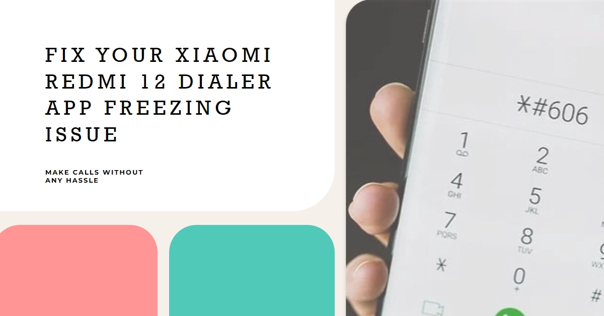 Dialer App Keeps Freezing on Xiaomi Redmi 12: Can't Make Calls? Here's How to Fix It!