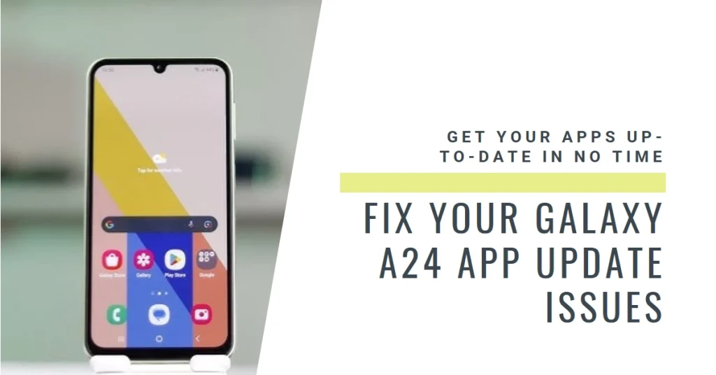 Galaxy A24 Apps Won't Update? Here's Why and How to Fix It