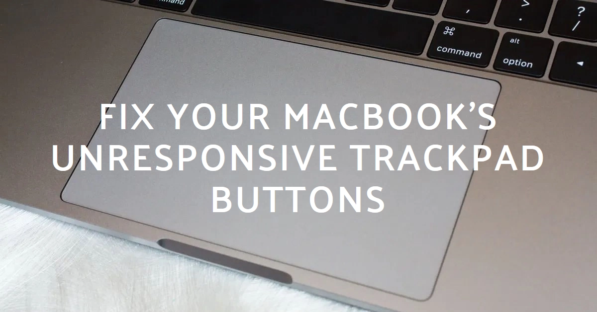 MacBook Unresponsive Trackpad Buttons? Here's Why And How To Fix ...