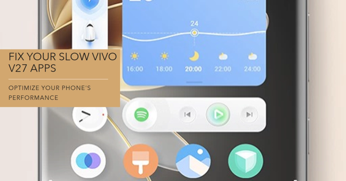 Why Your Vivo V27 Apps Are Running Slow and How to Fix It