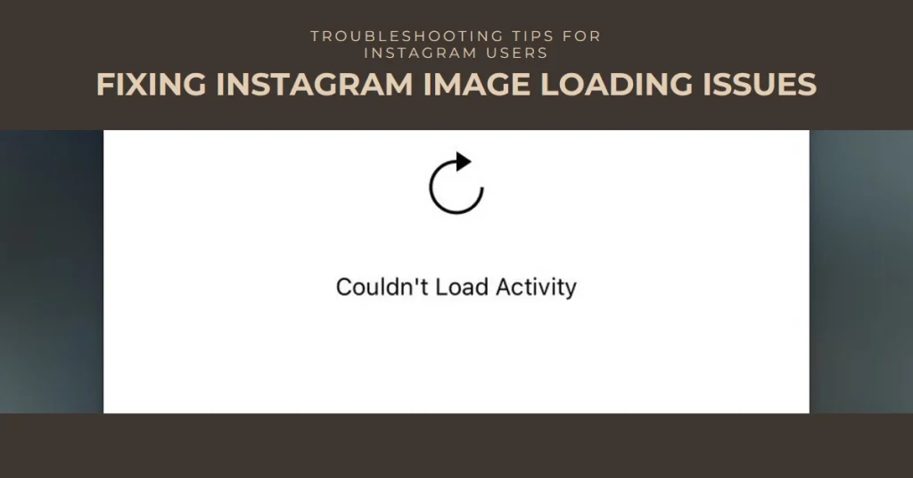 Instagram Images Not Loading? Here's Why and What To Do