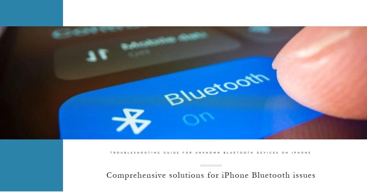 why-is-my-iphone-showing-unknown-bluetooth-device-a-comprehensive