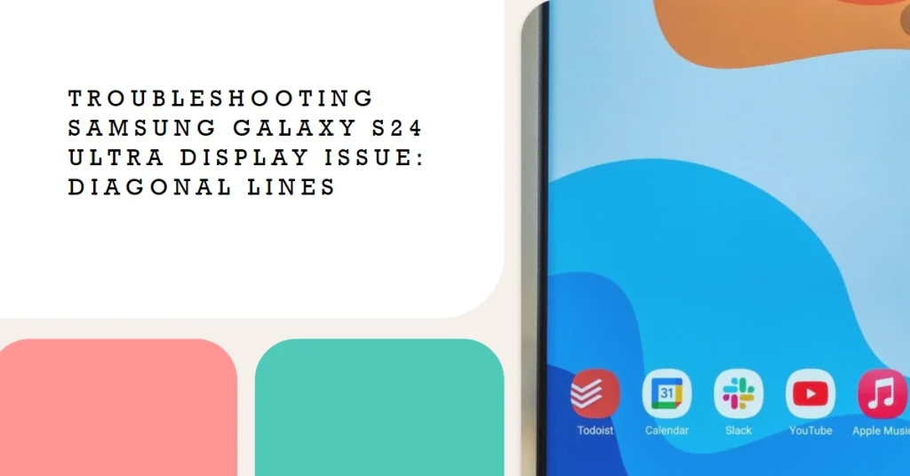 Samsung Galaxy S24 Ultra Display Showing Diagonal Line Pattern: Troubleshooting and Diagnosis