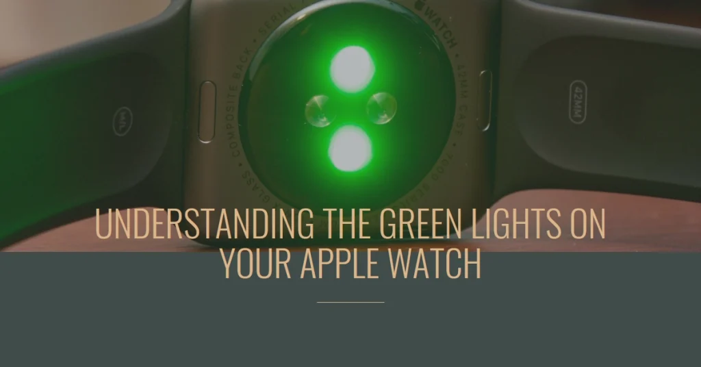 What Those Green Lights on Your Apple Watch Mean and How to Tame Them