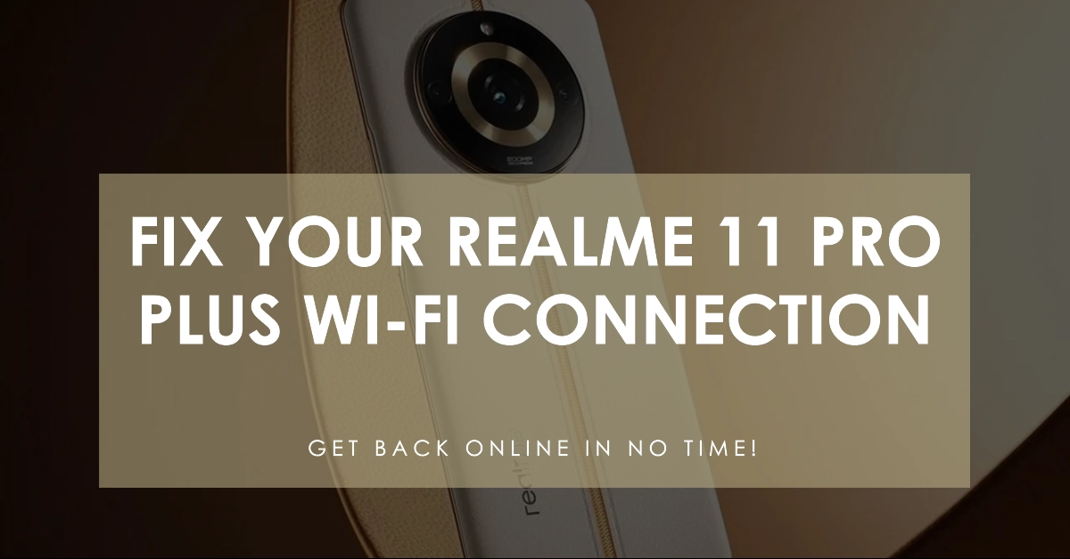 Realme 11 Pro Plus No Wi-Fi Connection? Here's the Fix!