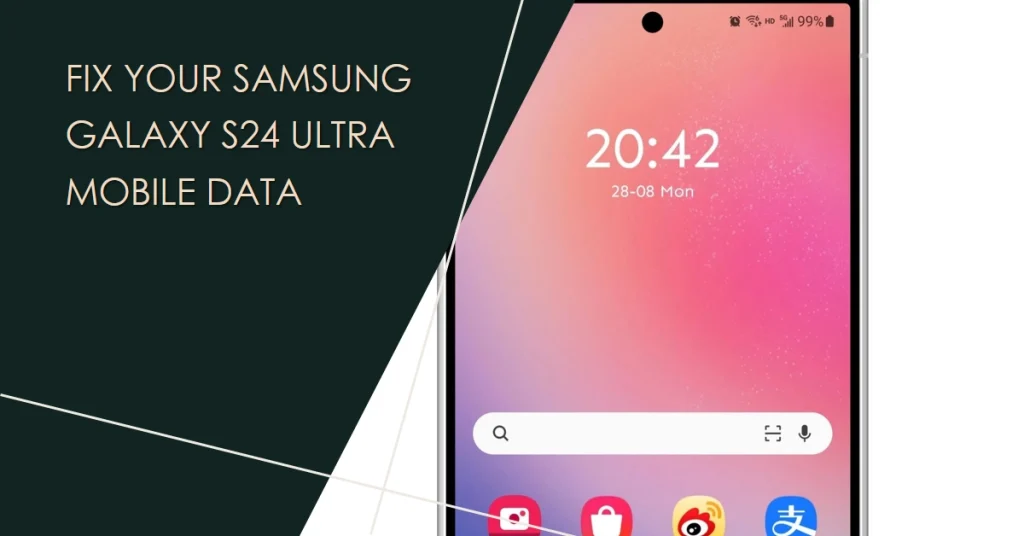 Samsung Galaxy S24 Ultra Mobile Data Not Working? Find out why and how to fix it!