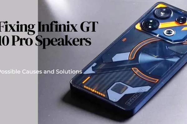 Infinix GT 10 Pro Speakers Not Working? Here are the Possible Causes and Solutions to Try