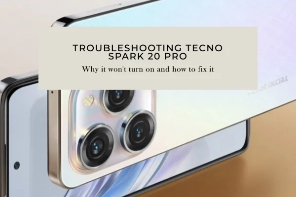 Tecno Spark 20 Pro Won't Turn On? Here's Why and What To Do