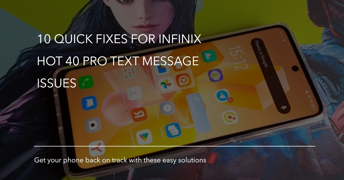 Infinix Hot 40 Pro Not Receiving Text Messages? Here are 10 Quick Fixes